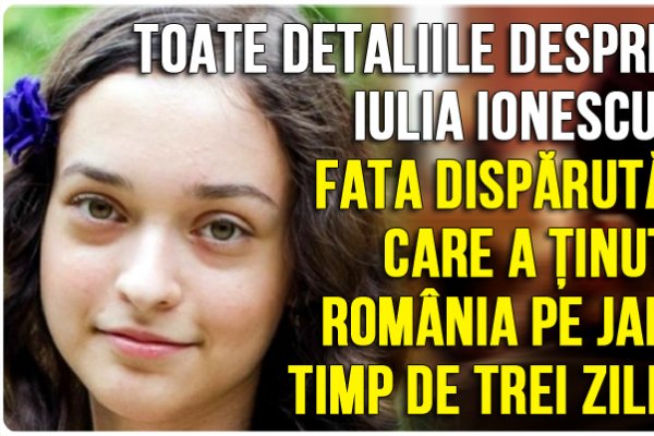 Toate detaliile despre Iulia Ionescu, fata dispărută care a ținut România pe jar timp de trei zile